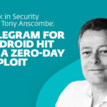 Telegram for Android hit by a zero-day exploit – Week in Security with Tony Anscombe